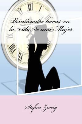 Veinticuatro horas en la vida de una Mujer [Spanish] 1539820920 Book Cover