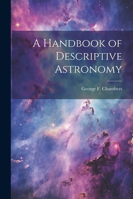 A Handbook of Descriptive Astronomy 1021802840 Book Cover