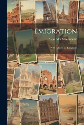 Emigration: With Advice To Emigrants 1022632868 Book Cover