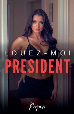 Louez moi président [French] B0DS6NHJX9 Book Cover