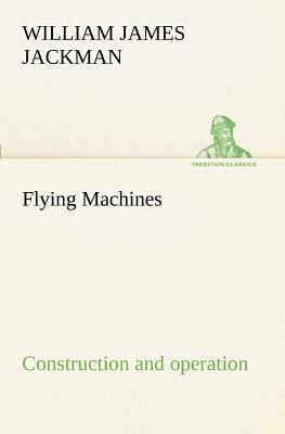 Flying Machines: construction and operation; a ... 3849170306 Book Cover
