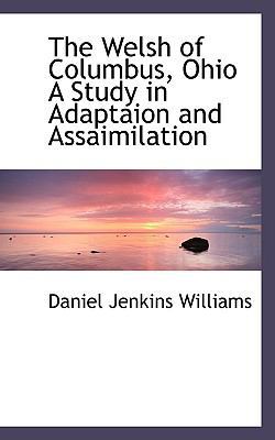 The Welsh of Columbus, Ohio a Study in Adaptaio... 1117281434 Book Cover