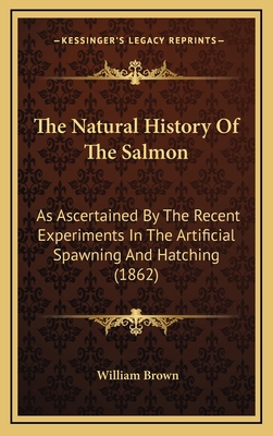 The Natural History Of The Salmon: As Ascertain... 1164226460 Book Cover