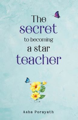 The Secret to Becoming a Star Teacher : The Ultimate Guide for Teachers to Reinvent Their Teaching Methodology 1950194396 Book Cover