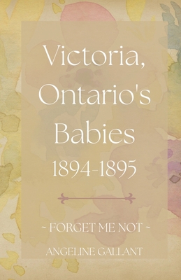 Victoria, Ontario's Babies 1894 - 1895 B0BLY76ZMJ Book Cover