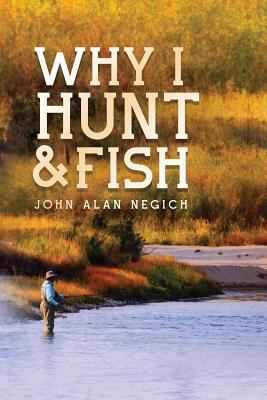 Why I Hunt and Fish 1793131589 Book Cover
