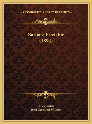 Barbara Frietchie (1894) 1169461883 Book Cover