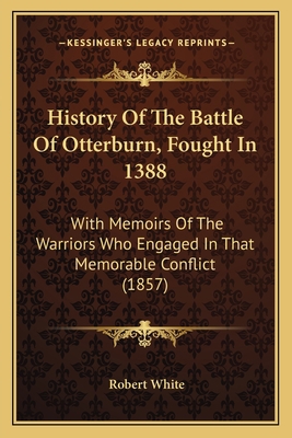 History Of The Battle Of Otterburn, Fought In 1... 1166171949 Book Cover