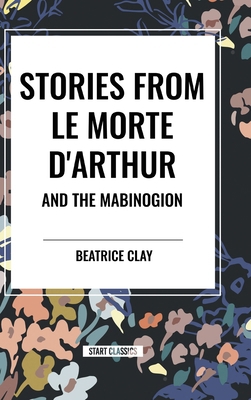 Stories from Le Morte d'Arthur and the Mabinogion B0DC1QZRVP Book Cover