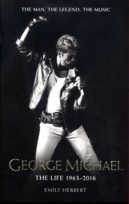 George Michael: The Life: 1963 - 2016            Book Cover