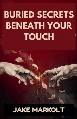 Buried Secrets Beneath Your Touch B0H4HTR4KH Book Cover