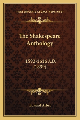 The Shakespeare Anthology: 1592-1616 A.D. (1899) 1164030833 Book Cover