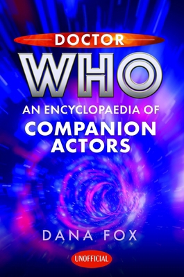 Doctor Who: An Encyclopaedia of Companion Actors 1399050826 Book Cover