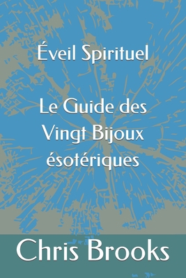 Éveil Spirituel Le Guide des Vingt Bijoux ésoté... [French] B0C9S7NZBP Book Cover