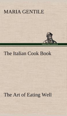 The Italian Cook Book The Art of Eating Well 3849178021 Book Cover