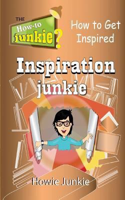 Inspiration Junkie: How to Get Inspired 153338018X Book Cover