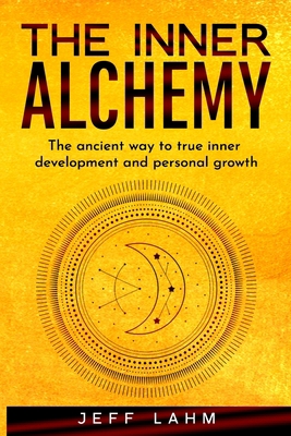 The Inner Alchemy: The ancient way to true inne... B088B4M5X6 Book Cover
