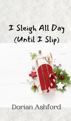 I Sleigh All Day (Until I Slip) 9916941742 Book Cover