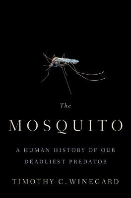 The Mosquito: A Human History of Our Deadliest ... 0735235791 Book Cover