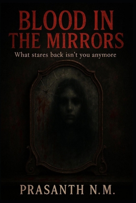 Blood in the Mirrors: What stares back isn't yo... B0FQ1MQWQK Book Cover