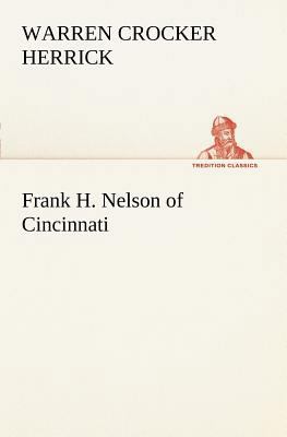 Frank H. Nelson of Cincinnati 3849167976 Book Cover