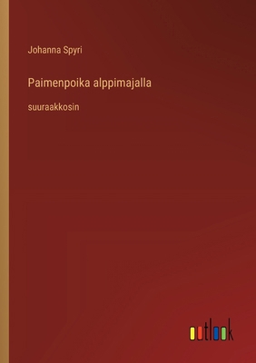 Paimenpoika alppimajalla: suuraakkosin [Finnish] 3368375628 Book Cover