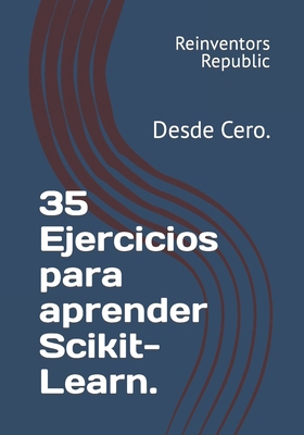 35 Ejercicios para aprender Scikit-Learn.: Desd... [Spanish] B0CR3J84LR Book Cover