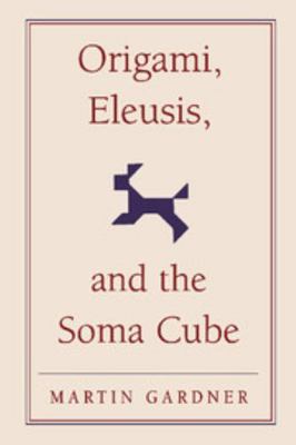 Origami, Eleusis, and the Soma Cube 0521756103 Book Cover