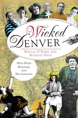 Wicked Denver:: Mile-High Misdeeds and Malfeasance 160949153X Book Cover