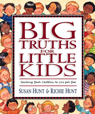 Big Truths for Little Kids: Teaching Your Child... 1581341067 Book Cover