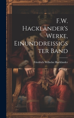 F.W. Hackländer's Werke, Einunddreissigster Band [German] 102105707X Book Cover