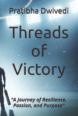 Threads of Victory: "A Journey of Resilience, P... B0FVCXNLC5 Book Cover