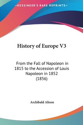 History of Europe V3: From the Fall of Napoleon... 1161788247 Book Cover