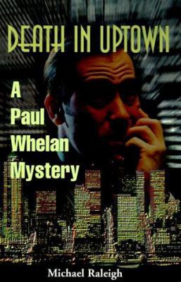 Death in Uptown: A Paul Whelan Mystery 0595093418 Book Cover