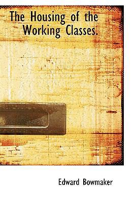 The Housing of the Working Classes. 110380278X Book Cover
