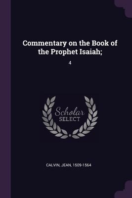 Commentary on the Book of the Prophet Isaiah;: 4 1378897129 Book Cover