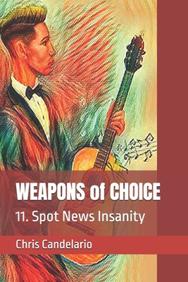 WEAPONS of CHOICE: 11. Spot News Insanity B0F4QXY22C Book Cover