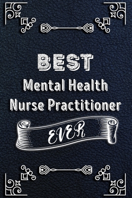 BEST Mental Health Nurse Practitioner EVER: Lined Health Job Journal, 120 Pages, 6x9, Soft Cover, Matte Finish, Funny Health Job Notebook, Funny Gift