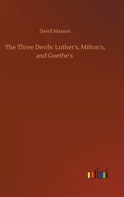 The Three Devils: Luther's, Milton's, and Goethe's 3752439254 Book Cover