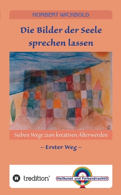 Sieben Wege zum kreativen Älterwerden 1: Die Bi... [German] 3347213157 Book Cover