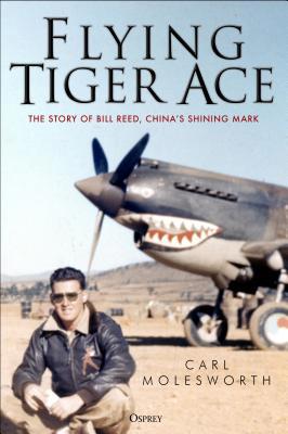 Flying Tiger Ace: The Story of Bill Reed, China... 1472840038 Book Cover