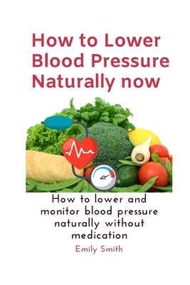 How to Lower Blood Pressure Naturally now: How ... B089CWRMPL Book Cover