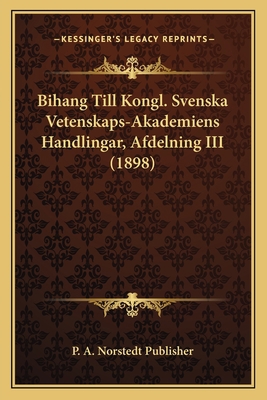 Bihang Till Kongl. Svenska Vetenskaps-Akademien... [German] 1168487544 Book Cover