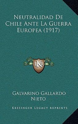 Neutralidad de Chile Ante La Guerra Europea (1917) [Spanish] 1167897129 Book Cover