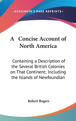 A Concise Account of North America: Containing ... 0548925062 Book Cover