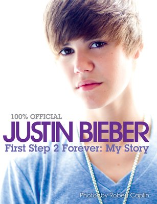 Justin Bieber - First Step 2 Forever, My Story 0062089110 Book Cover
