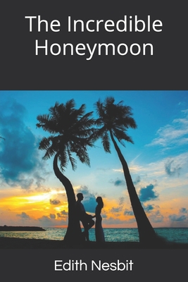 The Incredible Honeymoon 1708418008 Book Cover