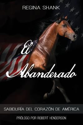 El Abanderado: Sabiduria del Corazon de America [Spanish] 1541125673 Book Cover
