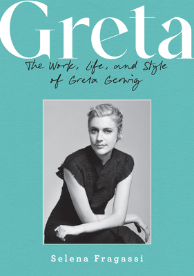 Greta: The Work, Life, and Style of Greta Gerwig 0760395659 Book Cover