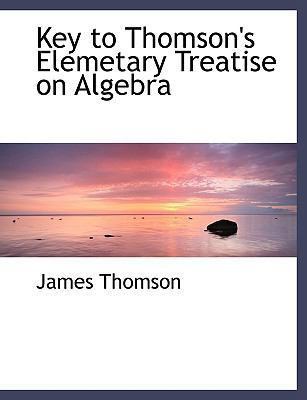 Key to Thomson's Elemetary Treatise on Algebra [Large Print] 0554503115 Book Cover